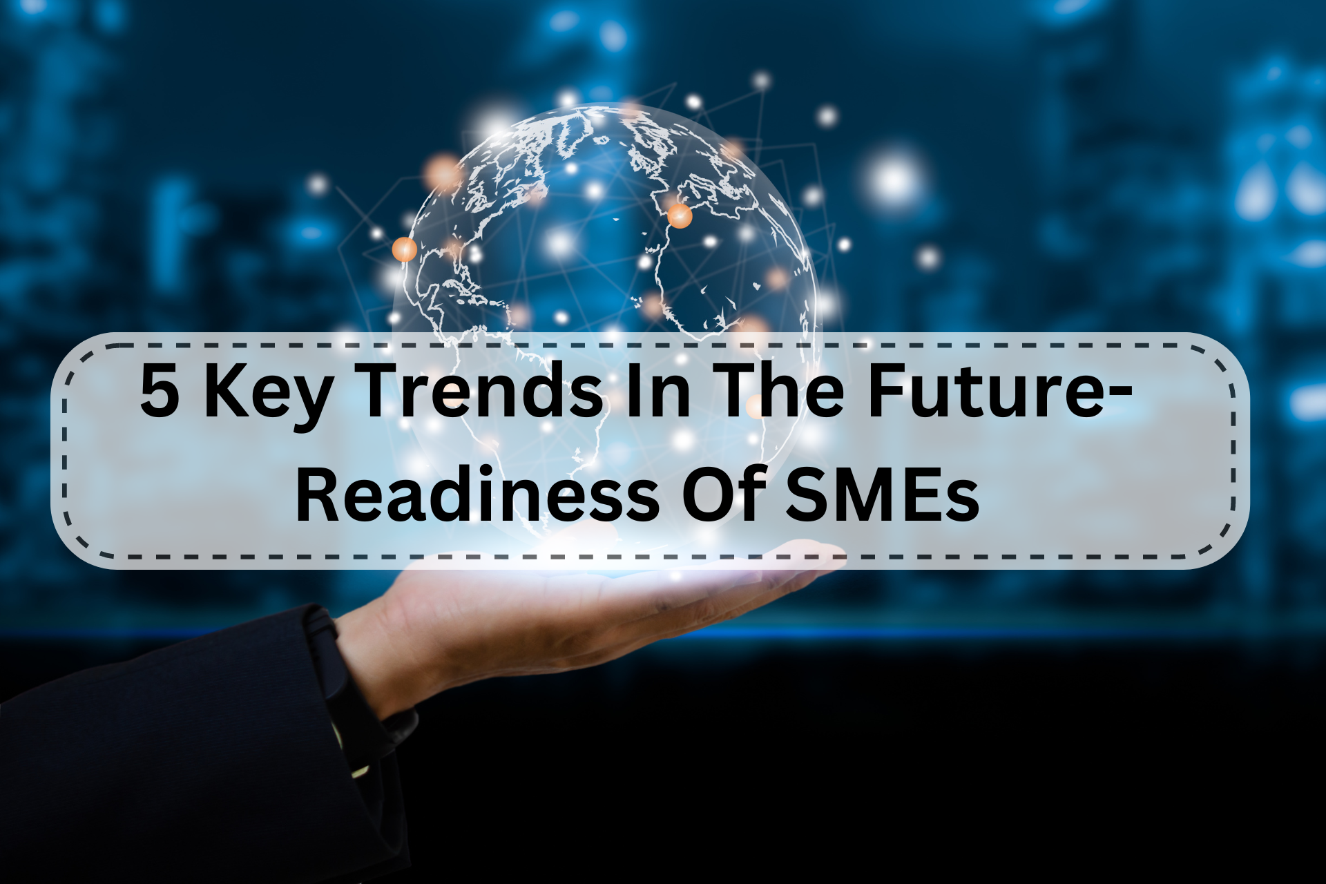 5 Key Trends In The Future-Readiness Of SMEs